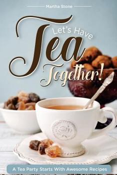 Paperback Let's Have Tea Together!!!: A Tea Party Starts with Awesome Recipes! Book