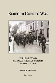 Paperback Bedford Goes to War: The Heroic Story of a Small Virginia Community in World War II (Third Edition) Book