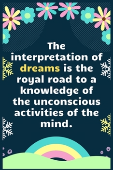 Paperback The interpretation of dreams is the royal road to a knowledge of the unconscious activities of the mind: A Dream Diary for Lucid Dreaming and Dream In Book