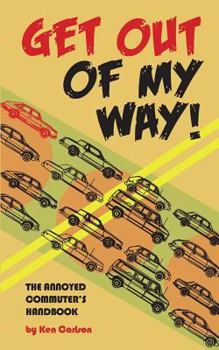Paperback Get Out Of My Way!: The Annoyed Commuter's Handbook Book