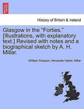 Paperback Glasgow in the Forties. [Illustrations, with Explanatory Text.] Revised with Notes and a Biographical Sketch by A. H. Millar. Book