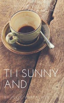 Paperback Ti I Sunny And: - A modern day story of faith and hope Book