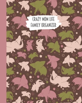 Crazy Mom Life Family Organizer: Kahki Green & Pink Flying Elephant Themed Detailed 3 Month Weekly Planner