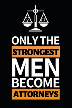 Paperback Only The Strongest Men Become Attorneys: Notebook Journal For Attorney Book