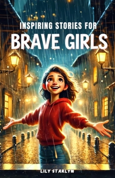 Inspiring Stories for Brave Girls: Tales of Extraordinary Women Who Dreamed Big and Changed the World