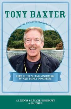 Paperback Tony Baxter: First of the Second Generation of Walt Disney Imagineers Book