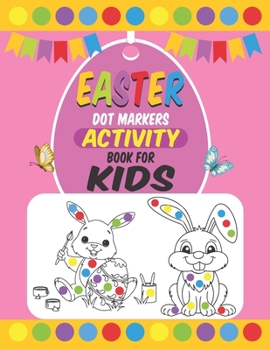 Easter Dot Markers Activity Book For Kids: Easter Dot Marker Coloring Activity book For Toddlers, Easter Book Gifts for Kids, Learn the Alphabet And Number by Coloring Beautiful Animals