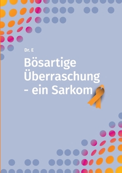 Paperback Bösartige Überraschung - ein Sarkom [German] Book