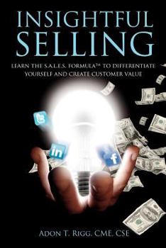 Paperback Insightful Selling: Learn The Sales Formula(TM) To Differentiate Yourself And Create Customer Value Book