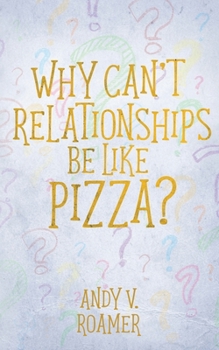 Paperback Why Can't Relationships Be Like Pizza? Book