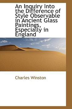 Paperback An Inquiry Into the Difference of Style Observable in Ancient Glass Paintings, Especially in England Book
