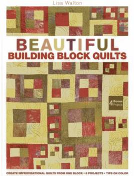 Paperback Beautiful Building Block Quilts: Create Improvisational Quilts from One Block Book