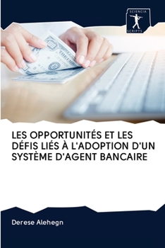 Paperback Les Opportunités Et Les Défis Liés À l'Adoption d'Un Système d'Agent Bancaire [French] Book