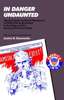 Paperback In Danger Undaunted: The Anti-Interventionist Movement of 1940-1941 as Revealed in the Papers of the America First Committee Book