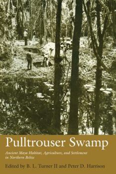 Hardcover Pulltrouser Swamp: Ancient Maya Habitat, Agriculture, and Settlement in Northern Belize Book