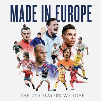 Hardcover Made in Europe: The 250 Players We Love Book
