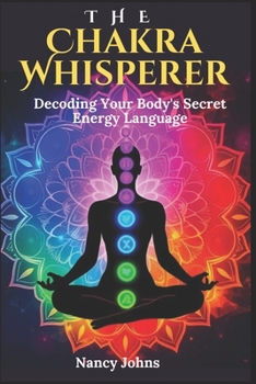 Paperback The Chakra Whisperer: Decoding Your Body's Secret Energy Language Book