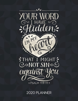 Paperback Your Word I Have Hidden In My Heart That I Might Not Sin Against You Psalm 119: 11 2020 Planner: Weekly Planner with Christian Bible Verses or Quotes Book
