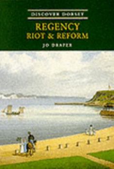 Paperback Discover Dorset Regency, Riot and Reform (Discover Dorset) Book
