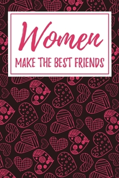 Women Make the Best Friends: 6x9" Dot Bullet Notebook/Journal Funny Gift Idea