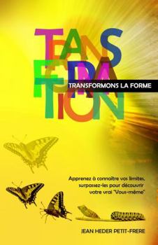 Paperback Transforming the Form: Learn to Discover Your Limitations, Then Ignore Them to Discover Your True Self [French] Book