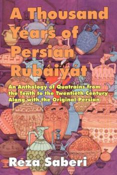 Paperback A Thousand Years of Persian Rubaiyat: An Anthology of Quatrains from the Tenth to the Twentieth Century Along with the Original Persian Book