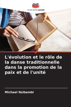 Paperback L'évolution et le rôle de la danse traditionnelle dans la promotion de la paix et de l'unité [French] Book