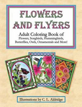 Paperback Flowers and Flyers: Adult Coloring Book of Flowers, Songbirds, Hummingbirds, Butterflies, Owls, Ornamentals and More! Book