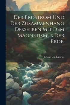 Paperback Der Erdstrom und der Zusammenhang desselben mit dem Magnetismus der Erde. [German] Book