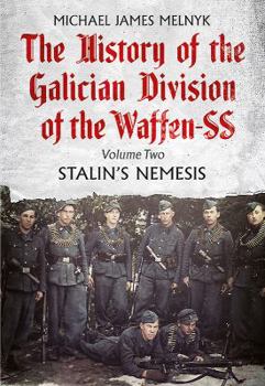 The History of the Galician Division of the Waffen SS, Volume 2: Stalin's Nemesis