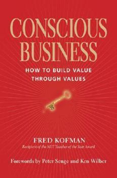 Hardcover Conscious Business: How to Build Value Through Values Book
