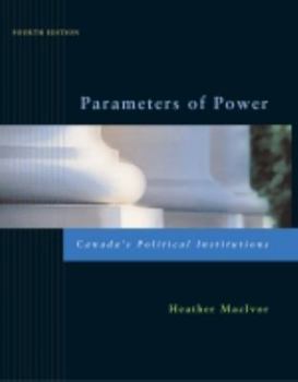 Paperback Parameters of Power: Canada' s Political Instituti : Fourth Edition Book