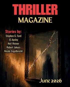 Thriller Magazine: June 2026 Issue (Thriller Magazine Series: Crime, Noir, & Psychological Suspense)