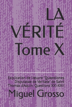 LA VÉRITÉ Tome X: Explication de l'œuvre "Quaestiones Disputatae de Veritate" de Saint Thomas d'Aquin: Questions XXI-XXII (La Sagesse Thomiste : Réflexions sur la Vérité) (French Edition)
