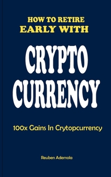 Paperback How to Retire Early with Crypto Currency: 100x Gains In Cryptocurreny Book