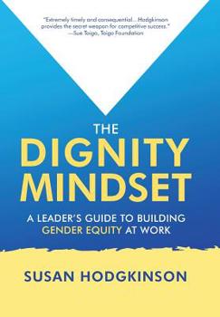 Hardcover The Dignity Mindset: a Leader's Guide to Building Gender Equity at Work Book
