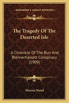 Paperback The Tragedy Of The Deserted Isle: A Chronicle Of The Burr And Blennerhassett Conspiracy (1909) Book