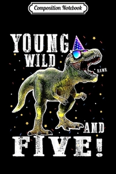 Paperback Composition Notebook: Kids Young Wild and Five (5) Dinosaur T-Rex Birthday Journal/Notebook Blank Lined Ruled 6x9 100 Pages Book