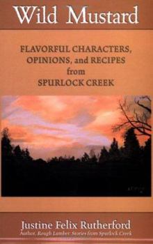 Paperback Wild Mustard: Flavorful Characters, Opinions, and Recipes from Spurlock Creek Book