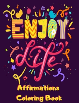 Paperback Affirmations Coloring Book: Enjoy Life Positive Affirmation Coloring Book for Adults with Life Purpose Money Mindset & Daily Gratitude Quotes - Un Book