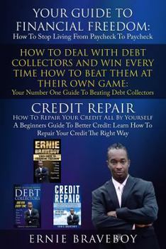Paperback Your Guide To Financial Freedom How To Deal With Debt Collectors And Win Every Time How To Beat Them At Their Own Game Credit Repair How To Repair You Book