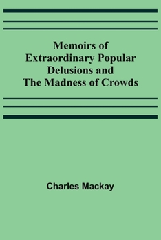 Paperback Memoirs of Extraordinary Popular Delusions and the Madness of Crowds Book