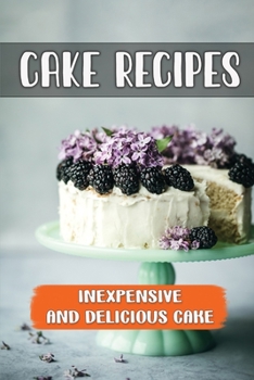 Paperback Cake Recipes: Inexpensive And Delicious Cake: Cake Guide Book