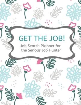 Paperback Get the Job!: Job Search Planner for Serious Job Hunters Book