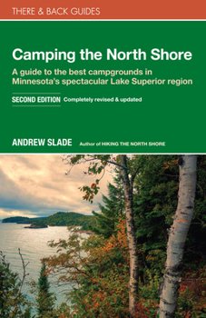 Paperback Camping the North Shore: A Guide to the Best Campgrounds in Minnesota's Spectacular Lake Superior Region Book