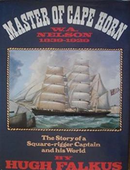 Hardcover Master of Cape Horn: The Story of a Square-Rigger Captain and His World, William Andrew Nelson, 1839-1929 Book