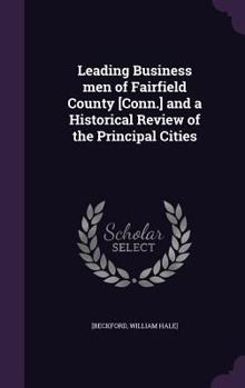 Hardcover Leading Business men of Fairfield County [Conn.] and a Historical Review of the Principal Cities Book