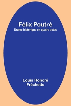 Paperback Félix Poutré: Drame historique en quatre actes [French] Book