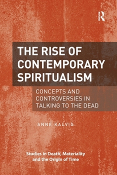 Paperback The Rise of Contemporary Spiritualism: Concepts and controversies in talking to the dead Book