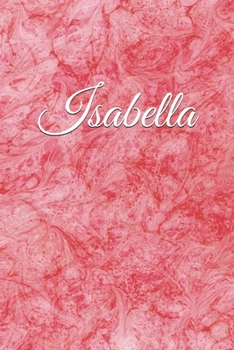 Isabella: Personalized Name Journal Notebook For Isabella, Lined Notebook, Journal Gift, 6x9, 110 Pages, Soft Cover, Matte Finish
